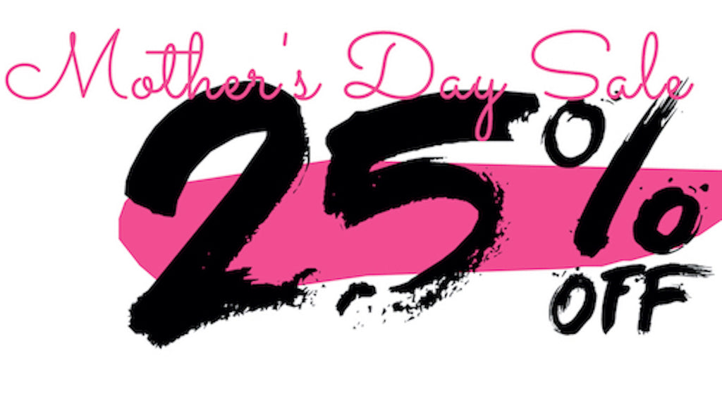 Mother's Day Sale! Save 25%!
